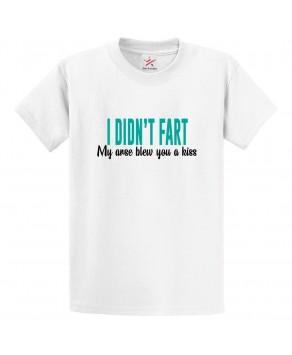 I Didn't Fart My Arse Blew You a Kiss Funny Unisex Classic Kids and Adults T-Shirt